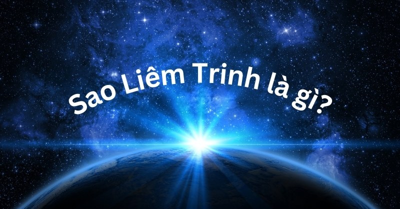 Ý nghĩa của sao Liêm Trinh là gì? Ý nghĩa của sao Liêm Trinh trong Cung Mệnh và các cung điện khác.